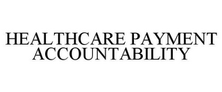 HEALTHCARE PAYMENT ACCOUNTABILITY