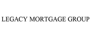 LEGACY MORTGAGE GROUP