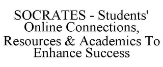 SOCRATES - STUDENTS' ONLINE CONNECTIONS, RESOURCES & ACADEMICS TO ENHANCE SUCCESS