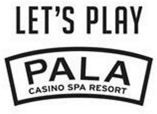 LET'S PLAY PALA CASINO SPA RESORT