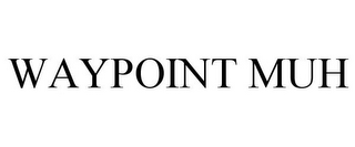 WAYPOINT MUH