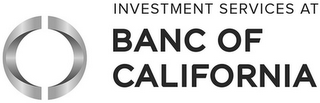 INVESTMENT SERVICES AT BANC OF CALIFORNIA