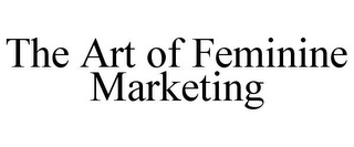 THE ART OF FEMININE MARKETING