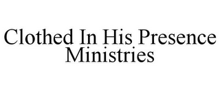 CLOTHED IN HIS PRESENCE MINISTRIES