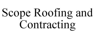 SCOPE ROOFING AND CONTRACTING