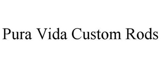 PURA VIDA CUSTOM RODS