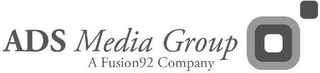 ADS MEDIA GROUP A FUSION 92COMPANY