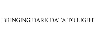 BRINGING DARK DATA TO LIGHT