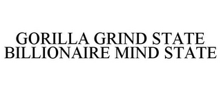 GORILLA GRIND STATE BILLIONAIRE MIND STATE