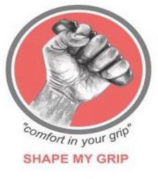 "COMFORT IN YOUR GRIP" SHAPE MY GRIP