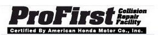 PROFIRST COLLISION REPAIR FACILITY CERTIFIED BY AMERICAN HONDA MOTOR CO., INC.