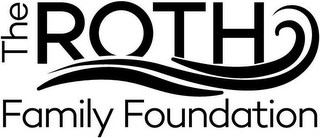 THE ROTH FAMILY FOUNDATION