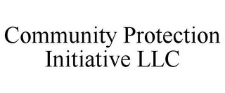 COMMUNITY PROTECTION INITIATIVE LLC