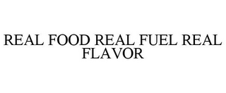 REAL FOOD REAL FUEL REAL FLAVOR