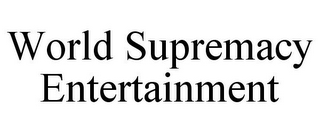 WORLD SUPREMACY ENTERTAINMENT