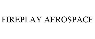 FIREPLAY AEROSPACE