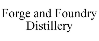 FORGE AND FOUNDRY DISTILLERY