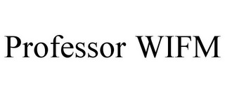 PROFESSOR WIFM