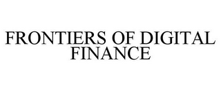 FRONTIERS OF DIGITAL FINANCE