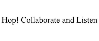 HOP! COLLABORATE AND LISTEN