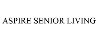 ASPIRE SENIOR LIVING