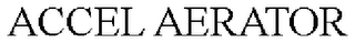 ACCEL AERATOR