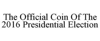 THE OFFICIAL COIN OF THE 2016 PRESIDENTIAL ELECTION