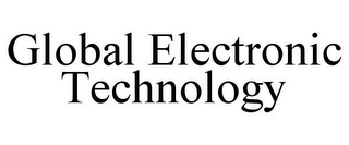 GLOBAL ELECTRONIC TECHNOLOGY