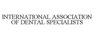 INTERNATIONAL ASSOCIATION OF DENTAL SPECIALISTS