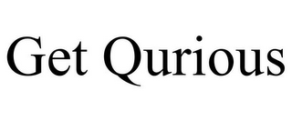 GET QURIOUS