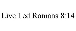 LIVE LED ROMANS 8:14