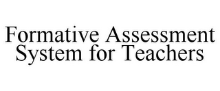 FORMATIVE ASSESSMENT SYSTEM FOR TEACHERS