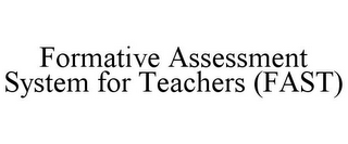 FORMATIVE ASSESSMENT SYSTEM FOR TEACHERS (FAST)