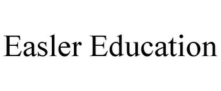 EASLER EDUCATION