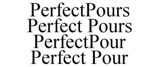 PERFECTPOURS PERFECT POURS PERFECTPOUR PERFECT POUR