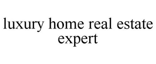 LUXURY HOME REAL ESTATE EXPERT