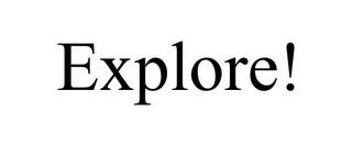 EXPLORE!