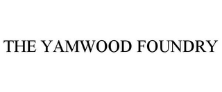 THE YAMWOOD FOUNDRY