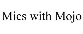 MICS WITH MOJO