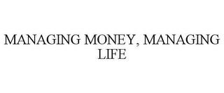 MANAGING MONEY, MANAGING LIFE