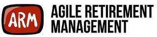 ARM AGILE RETIREMENT MANAGEMENT