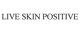 LIVE SKIN POSITIVE