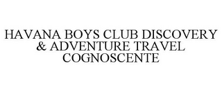 HAVANA BOYS CLUB DISCOVERY & ADVENTURE TRAVEL COGNOSCENTE