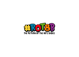 #ROT8B THE RETURN OF THE 80'S BABIES