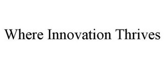 WHERE INNOVATION THRIVES