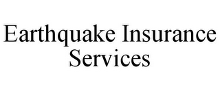 EARTHQUAKE INSURANCE SERVICES