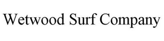 WETWOOD SURF COMPANY