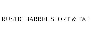 RUSTIC BARREL SPORT & TAP