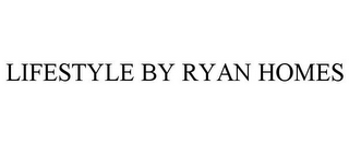 LIFESTYLE BY RYAN HOMES