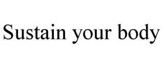 SUSTAIN YOUR BODY